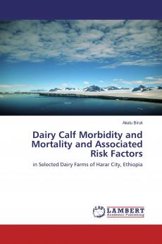 Dairy Calf Morbidity and Mortality and Associated Risk Factors
