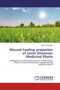 Wound healing properties of some Ghanaian Medicinal Plants