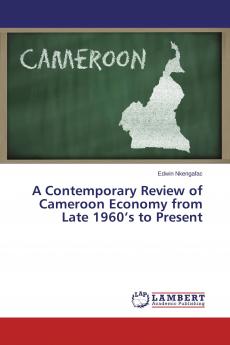 A Contemporary Review of Cameroon Economy from Late 1960's to Present