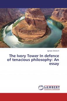 The Ivory Tower In defence of tenacious philosophy
