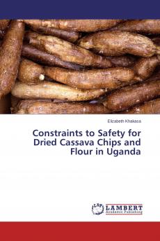 Constraints to Safety for Dried Cassava Chips and Flour in Uganda