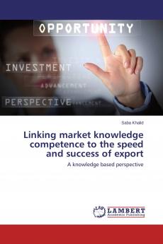 Linking market knowledge competence to the speed and success of export
