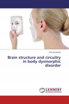 Brain structure and circuitry in body dysmorphic disorder
