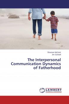 The Interpersonal Communication Dynamics of Fatherhood