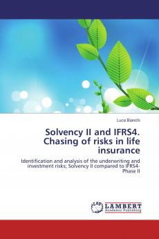 Solvency II and IFRS4. Chasing of risks in life insurance: Identification and analysis of the underwriting and investment risks; Solvency II compared to IFRS4-Phase II