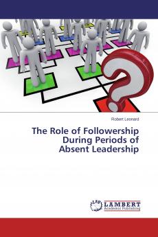 The Role of Followership During Periods of Absent Leadership
