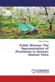 Public Women: The Representation of Prostitutes in German Weimar Films