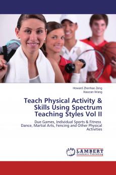 Teach Physical Activity & Skills Using Spectrum Teaching Styles Vol II