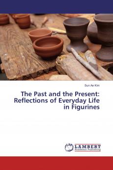 The Past and the Present: Reflections of Everyday Life in Figurines