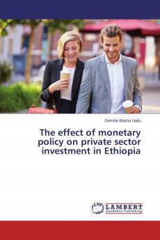The effect of monetary policy on private sector investment in Ethiopia