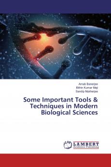 Some Important Tools & Techniques in Modern Biological Sciences