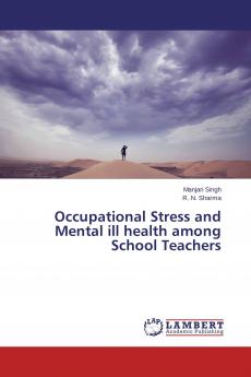 Occupational Stress and Mental ill health among School Teachers