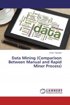 Data Mining (Comparison Between Manual and Rapid Miner Process)