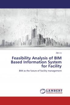 Feasibility Analysis of BIM Based Information System for Facility