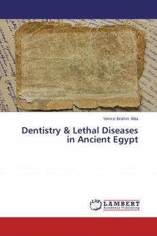 Dentistry & Lethal Diseases in Ancient Egypt