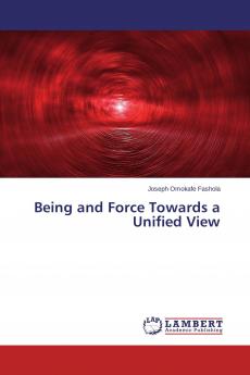 Being and Force Towards a Unified View