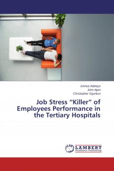 Job Stress Killer of Employees Performance in the Tertiary Hospitals