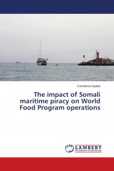The impact of Somali maritime piracy on World Food Program operations