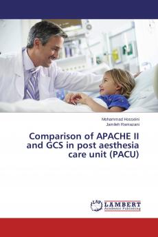 Comparison of APACHE II and GCS in post aesthesia care unit (PACU)