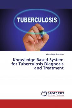 Knowledge Based System for Tuberculosis Diagnosis and Treatment