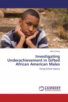 Investigating Underachievement in Gifted African American Males