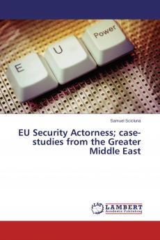 EU Security Actorness; case-studies from the Greater Middle East