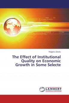 The Effect of Institutional Quality on Economic Growth in Some Selecte