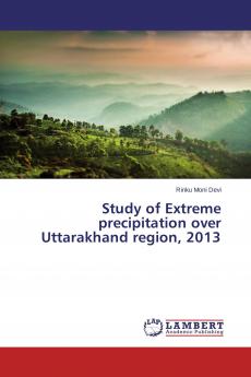Study of Extreme precipitation over Uttarakhand region 2013