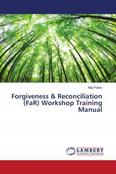 Forgiveness & Reconciliation (FaR) Workshop Training Manual