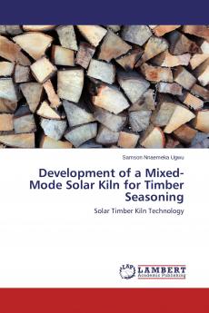 Development of a Mixed-Mode Solar Kiln for Timber Seasoning