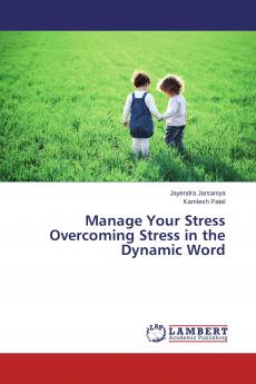 Manage Your Stress Overcoming Stress in the Dynamic Word