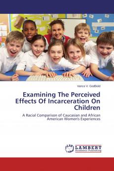 Examining The Perceived Effects Of Incarceration On Children