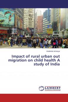 Impact of rural urban out migration on child health A study of India