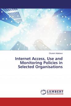 Internet Access Use and Monitoring Policies in Selected Organisations