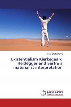 Existentialism Kierkegaard Heidegger and Sartre a materialist interpretation