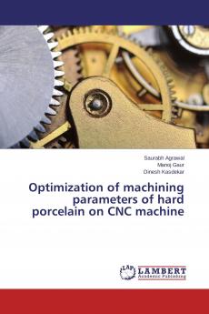 Optimization of machining parameters of hard porcelain on CNC machine