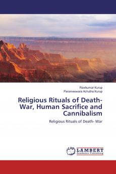 Religious Rituals of Death- War Human Sacrifice and Cannibalism