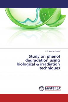 Study on phenol degradation using biological & irradiation techniques