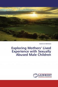 Exploring Mothers��� Lived Experience with Sexually Abused Male Children