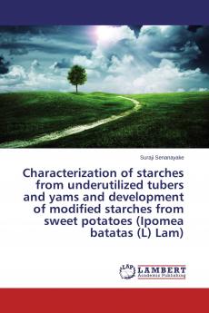 Characterization of starches from underutilized tubers and yams and development of modified starches from sweet potatoes (Ipomea batatas (L) Lam)