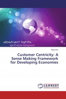 Customer Centricity: A Sense Making Framework for Developing Economies