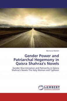 Gender Power and Patriarchal Hegemony in Qaisra Shahraz's Novels