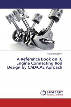 A Reference Book on IC Engine Connecting Rod Design by CAD/CAE Aproach
