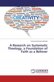 A Research on Systematic Theology a Foundation of Faith as a Believer