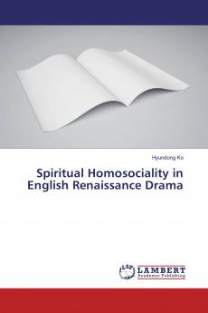 Spiritual Homosociality in English Renaissance Drama