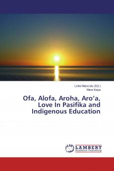 Ofa Alofa Aroha Aro’a Love In Pasifika and Indigenous Education