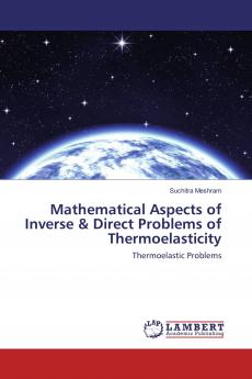Mathematical Aspects of Inverse & Direct Problems of Thermoelasticity