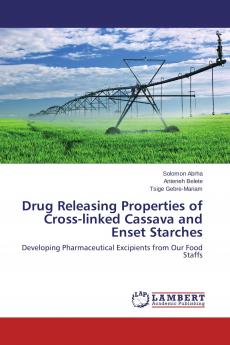 Drug Releasing Properties of Cross-linked Cassava and Enset Starches