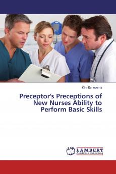 Preceptor's Preceptions of New Nurses Ability to Perform Basic Skills
