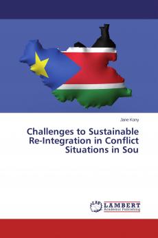 Challenges to Sustainable Re-Integration in Conflict Situations in Sou